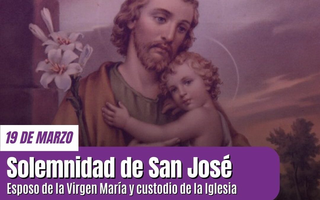 Solemnidad de San José: esposo y padre ejemplar