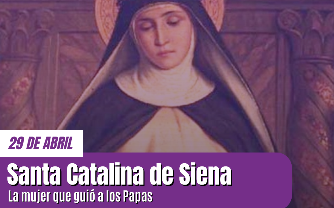 Santa Catalina de Siena: La mujer que guió a los Papas