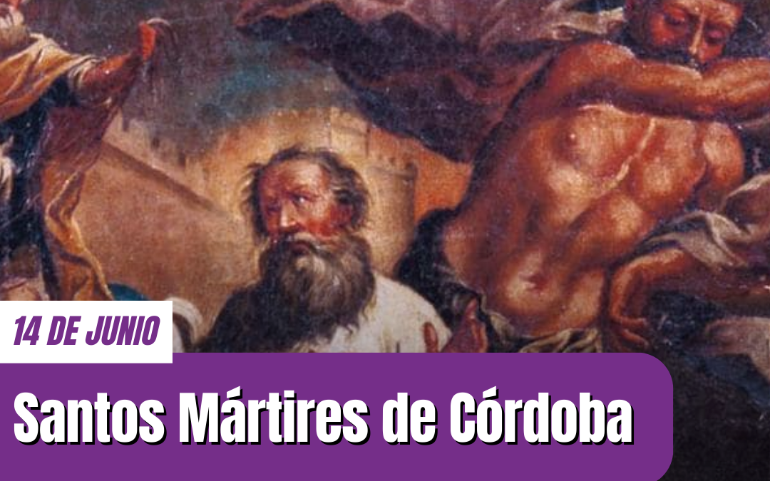 Santos Mártires de Córdoba: los que amaron a Cristo hasta dar la vida