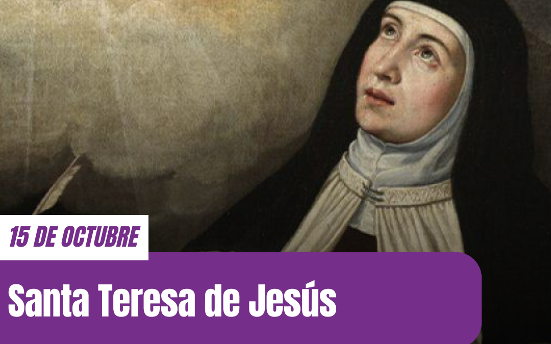 Santa Teresa de Ávila: Doctora de la Iglesia y reformadora del Carmelo